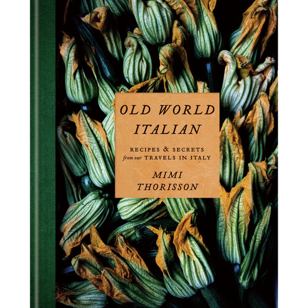 Old World Italian: Recipes and Secrets from Our Travels in Italy